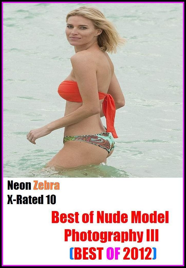 XXX: Neon Zebra X-Rated 10! Best of"Nude Model Photography III (BEST OF 2012) ( Erotic Photography, Erotic Stories, Nude Photos, Naked , Adult Nudes, Breast, Domination, Bare Ass, Lesbian, She-male, XXX )