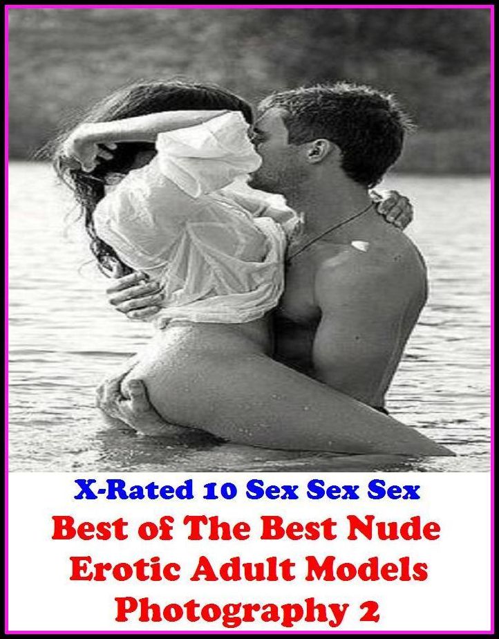 XXX: Best of"The Best Nude Erotic Adult Models Photography 2" ( Erotic Photography, Erotic Stories, Nude Photos, Naked , Adult Nudes, Breast, Domination, Bare Ass, Lesbian, She-male )