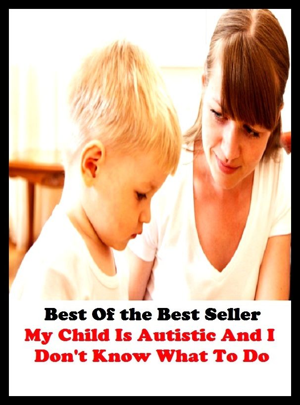 Best of the Best Sellers My Child Is Autisticu And I Don T Know What To Do (unusual, abnormal, paranormal, Autism, unnatural, unnatural, abnormal, pathologic, unnatural, unusual, rare)