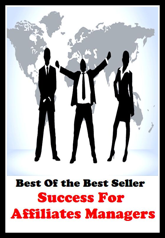 Best of the Best Sellers	Success For Affiliates Managers(principal, curator, manager, president, master, governor)