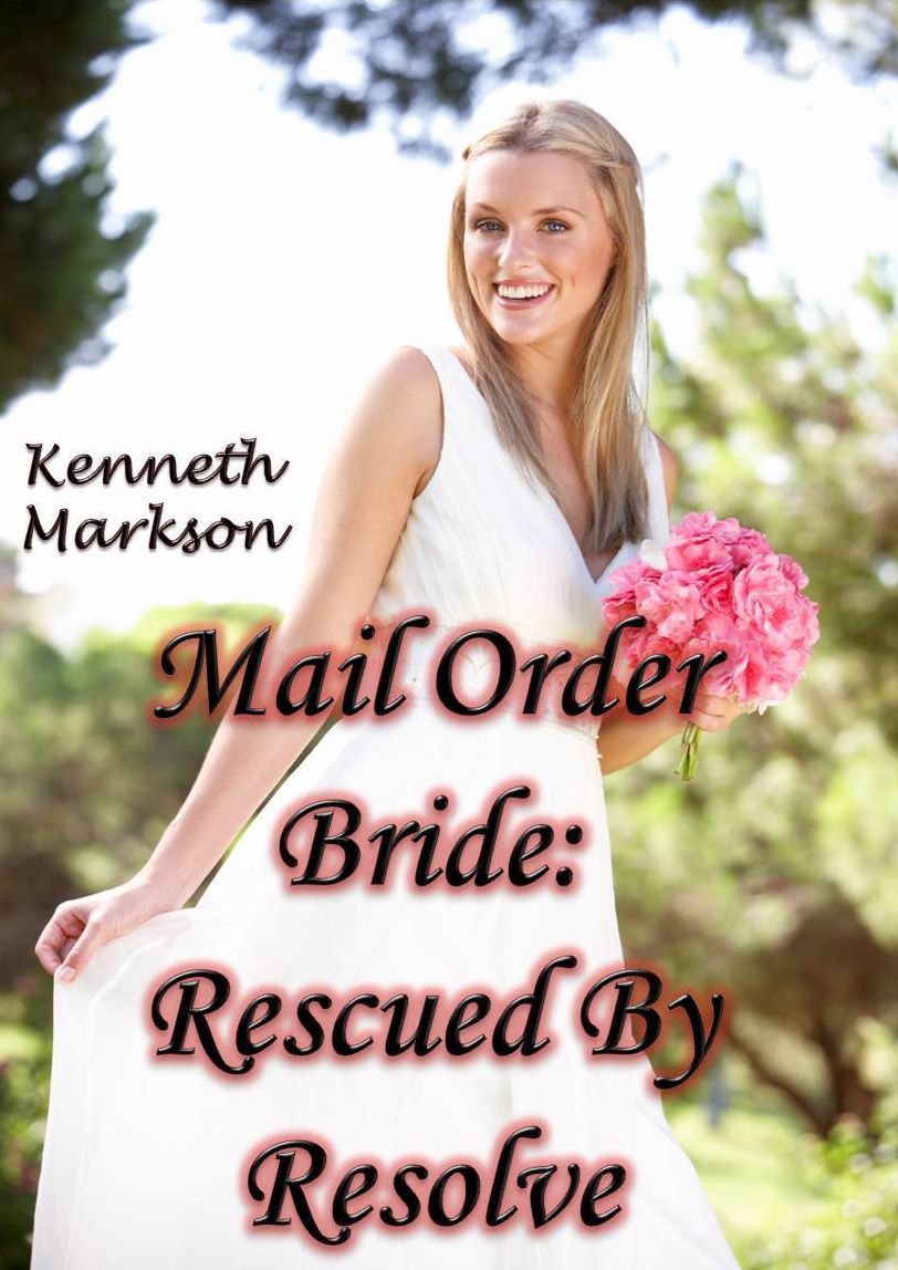 Mail Order Bride: Rescued By Resolve: A Historical Mail Order Bride Western Romance (Rescued Mail Order Brides Book 6)