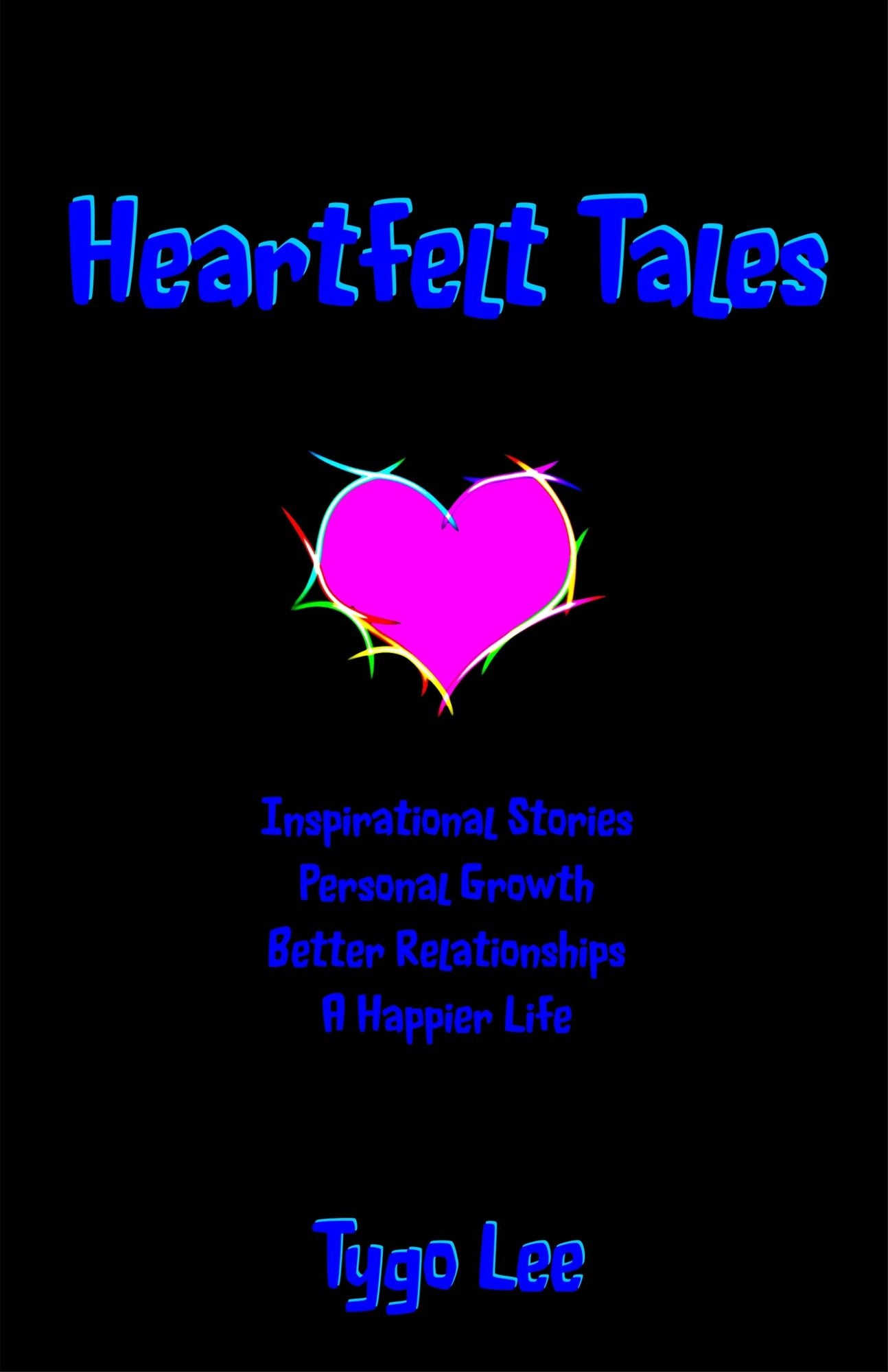Heartfelt Tales: Inspirational Stories: Enchanting Tales: Better Relationships: A Happier Life