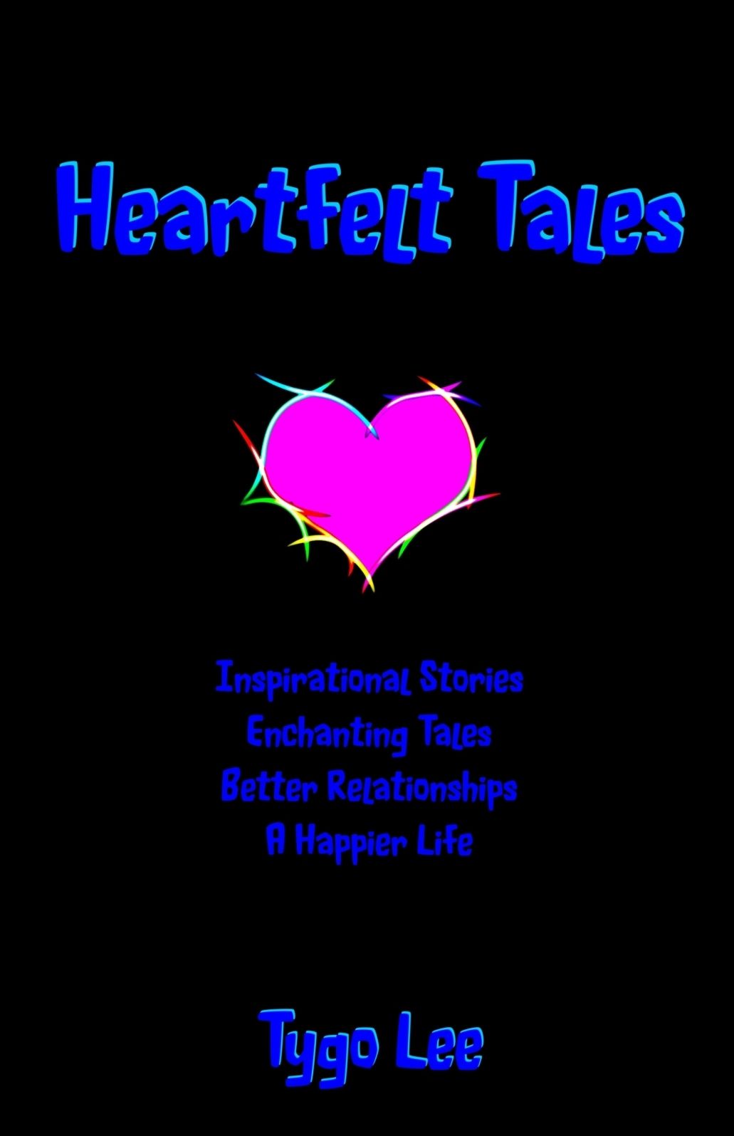 Heartfelt Tales: Inspirational Stories: Enchanting Tales: Better Relationships: A Happier Life