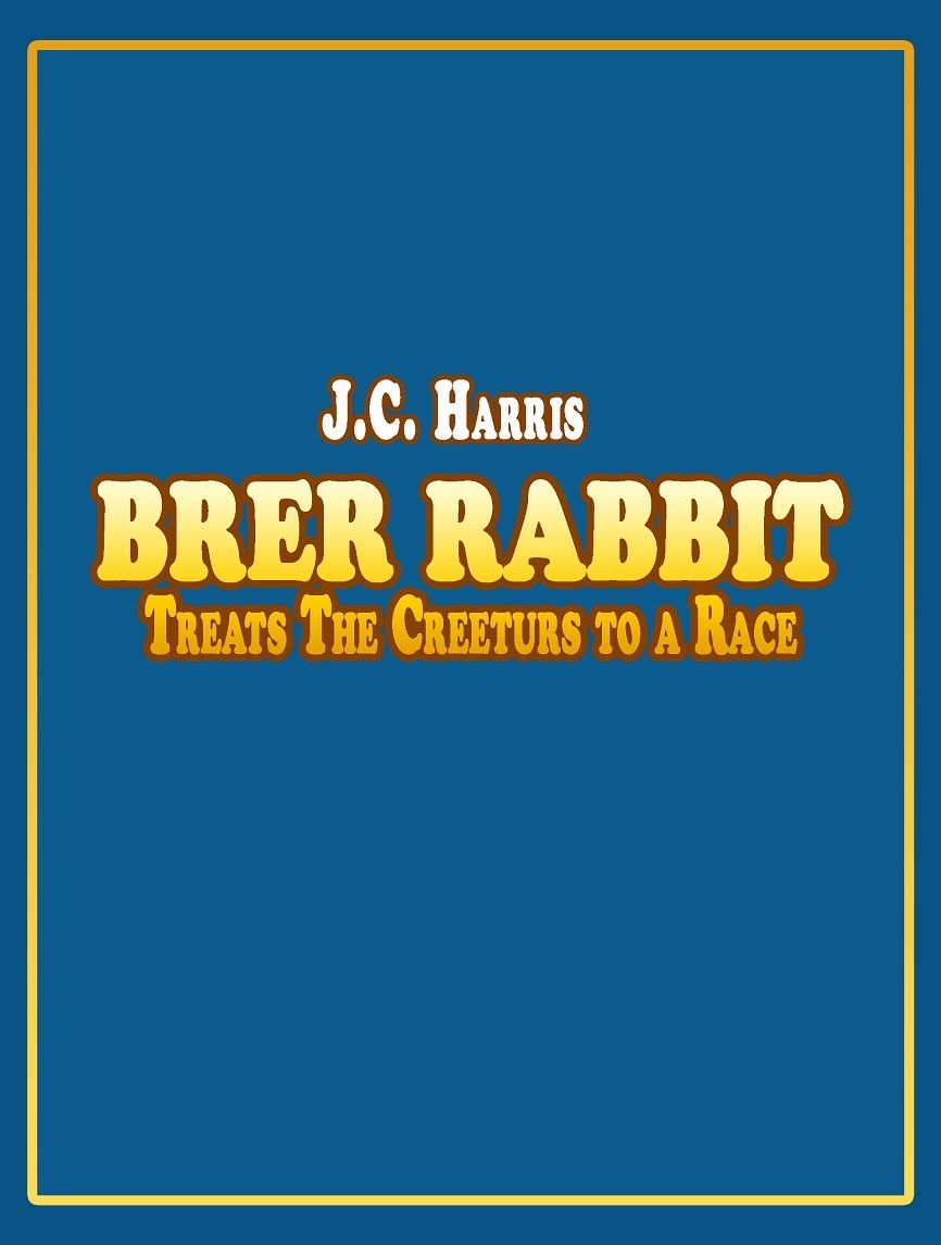J.C. Harris: Brer Rabbit Treats The Creeturs to a Race