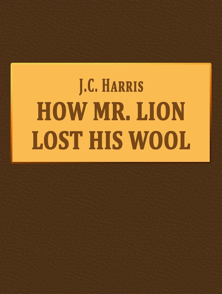 J.C. Harris: How Mr. Lion Lost His Wool
