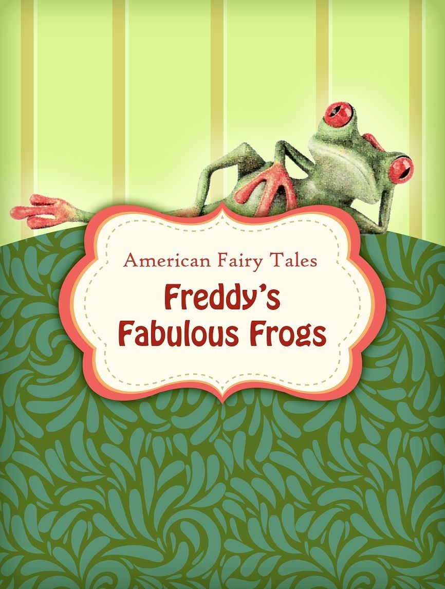American Fairy Tales: Freddys Fabulous Frogs