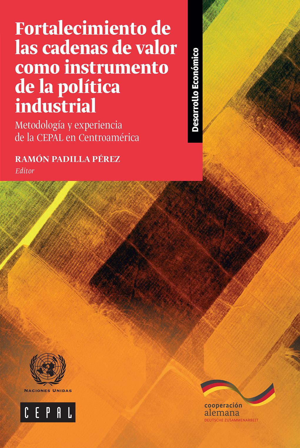 Fortalecimiento de las cadenas de valor como instrumento de la politica industrial: metodologia y experiencia de la CEPAL en Centroamerica