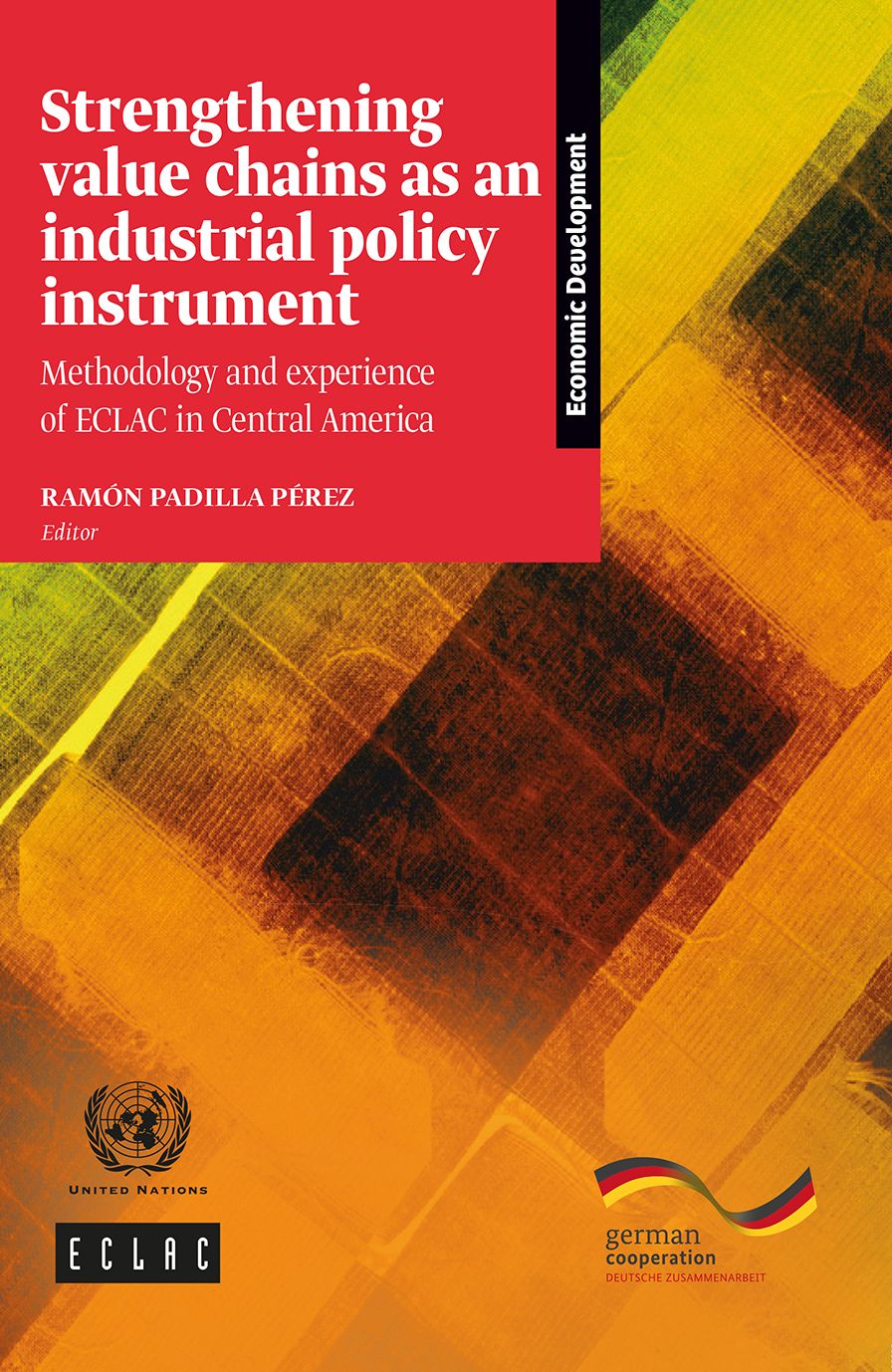 Strengthening value chains as an industrial policy instrument: Methodology and experience of ECLAC in Central America