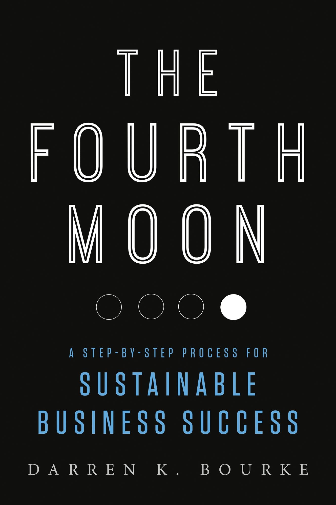 The Fourth Moon: A Step-by-Step Process for Sustainable Business Success