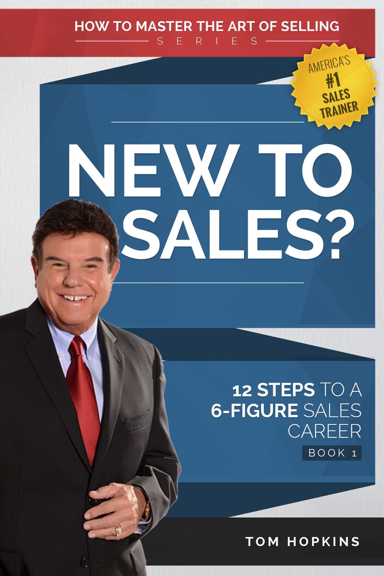 New to Sales: 12 Steps to a 6-Figure Sales Career - Book 1