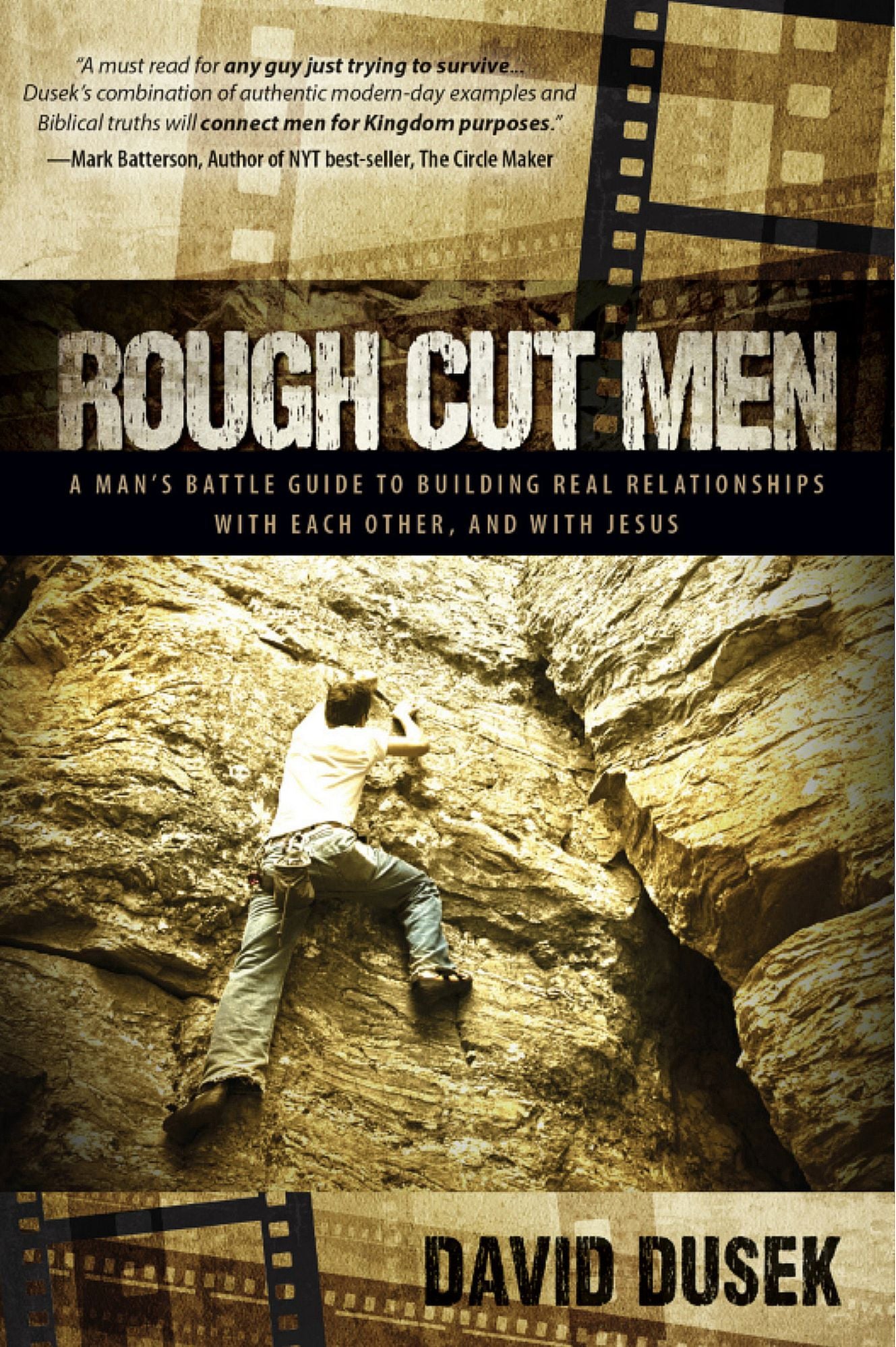 Rough Cut Men: A Mans Battle Guide to Building Real Relationships with Each Other, and with Jesus