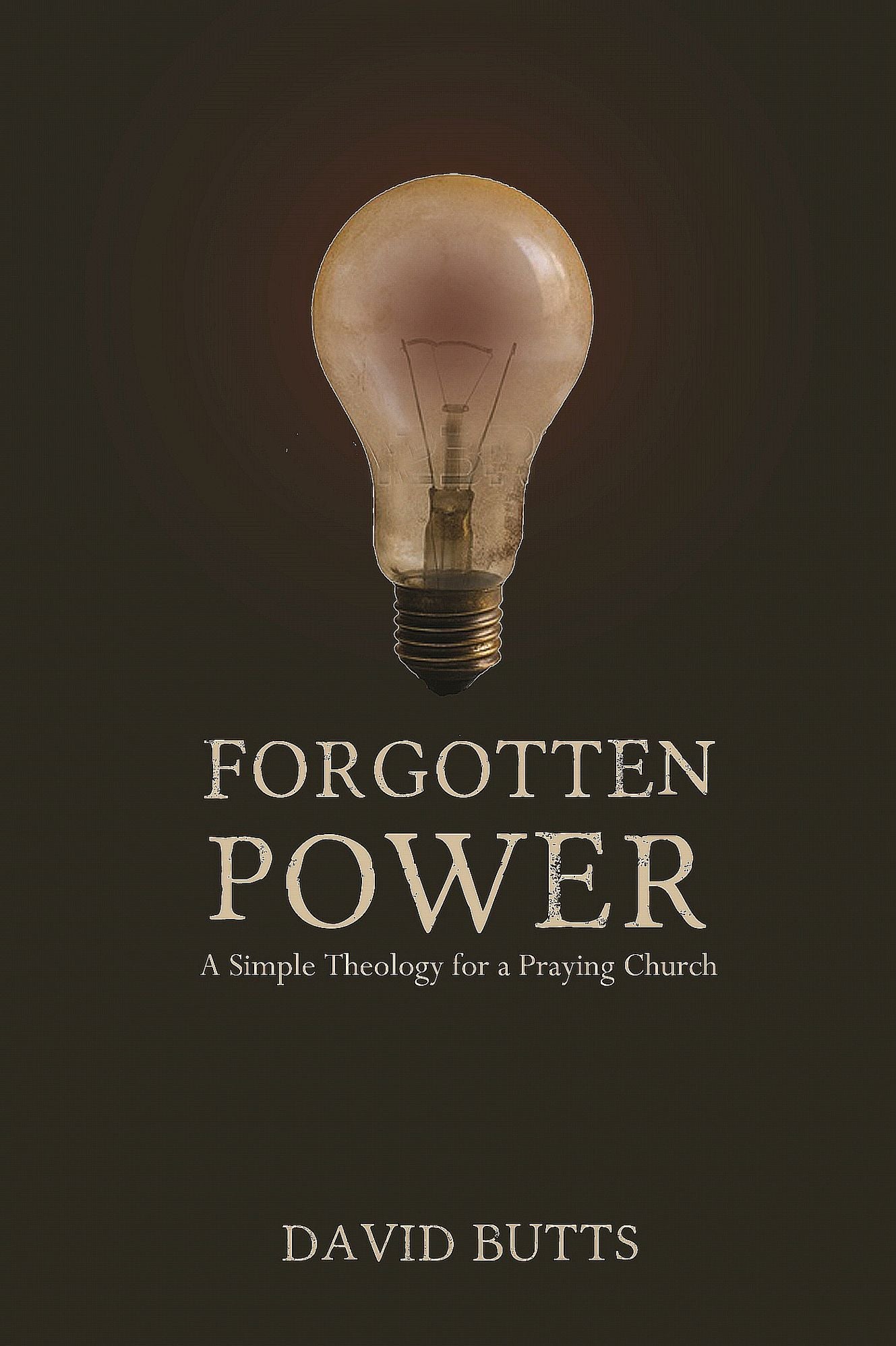 Forgotten Power: A Simple Theology for a Praying Church