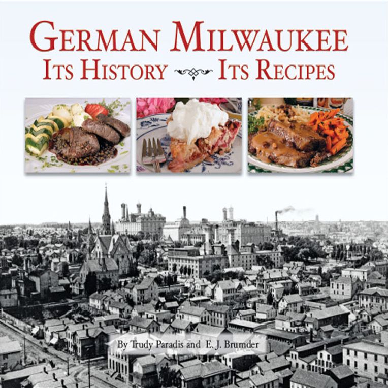 German Milwaukee: Its History, Its Recipes