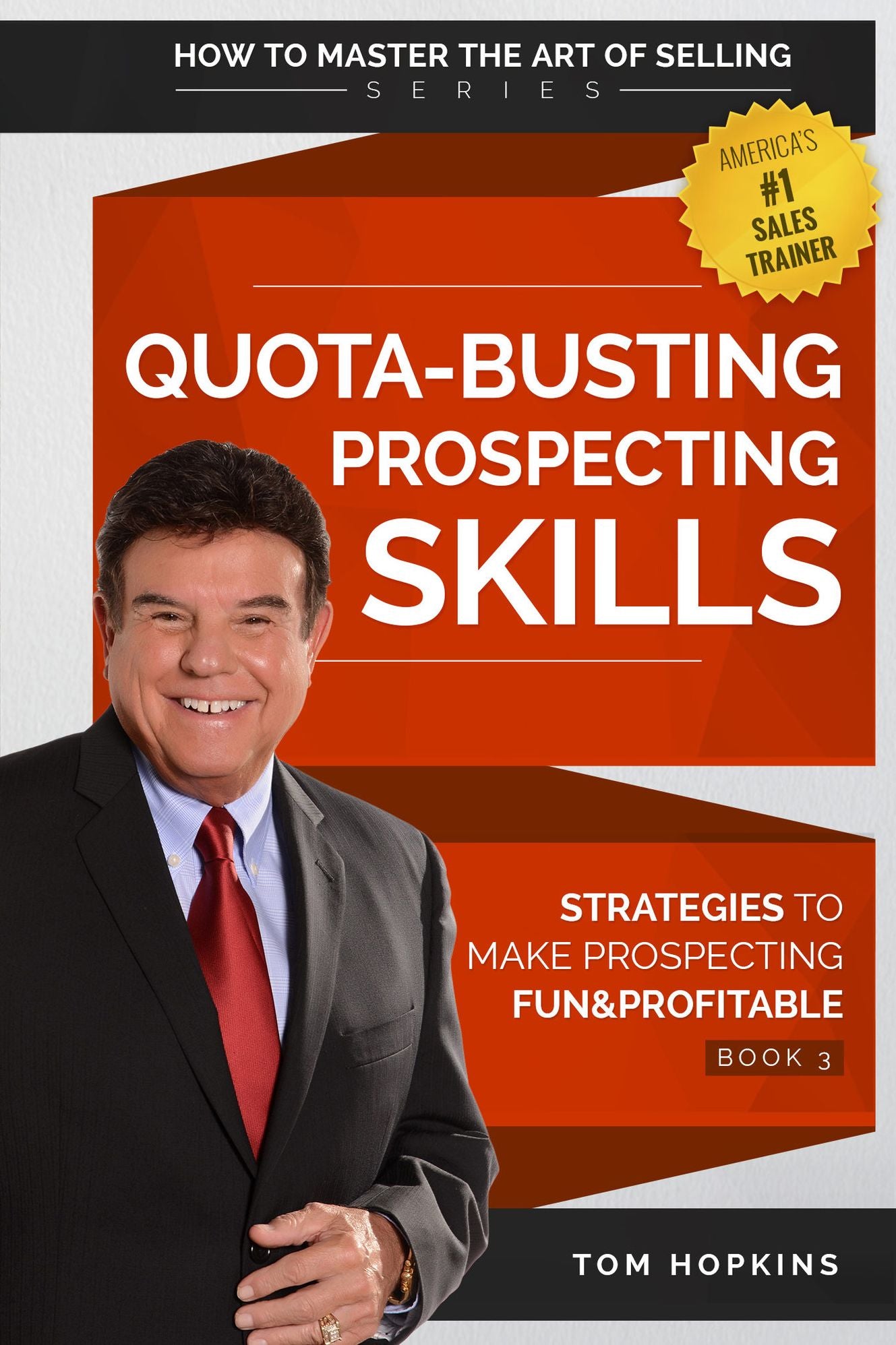 Quota-Busting Prospecting Skills: Strategies to Make Prospecting Fun & Profitable - Book 3