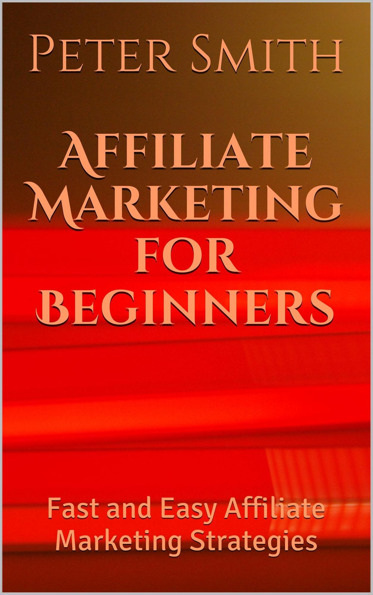 Affiliate Marketing for Beginners: Fast and Easy Affiliate Marketing Strategies