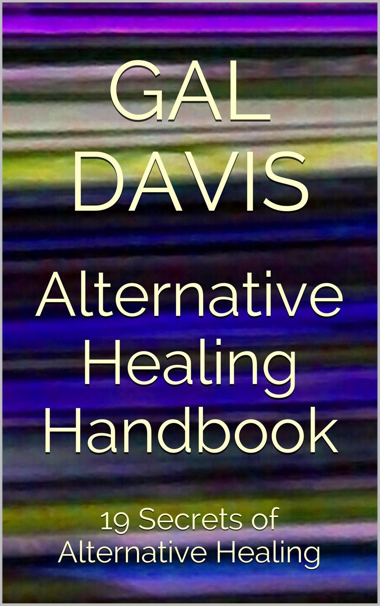 Alternative Healing Handbook: 19 Secrets of Alternative Healing