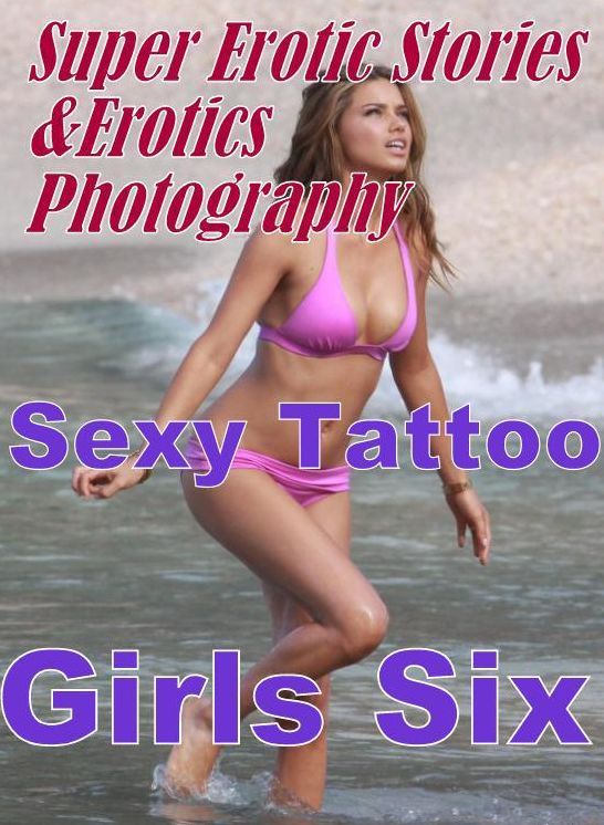 Porn: Super Erotic Stories & Erotics Photography Sexy Tattoo Girls Six ( Erotic Photography, Erotic Stories, Nude Photos, Lesbian, She-male, Gay, Fetish, Bondage, Sex, Erotic, Erotica, Hentai, Oral, Porno )