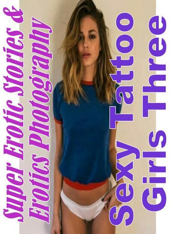 Domination: Super Erotic Stories & Erotics Photography Sexy Tattoo Girls Three ( Erotic Photography, Erotic Stories, Nude Photos, Lesbian, She-male, Gay, Fetish, Bondage, Sex, Erotic, Erotica, Hentai, Oral, Porno )