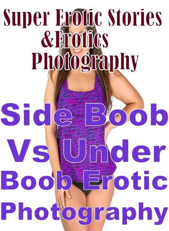 Porn: Super Erotic Stories & Erotics Photography Side Boob Vs Under Boob Erotic Photography ( Erotic Photography, Erotic Stories, Nude Photos, Lesbian, She-male, Gay, Fetish, Bondage, Sex, Erotic, Erotica, Hentai, Oral, Porno )