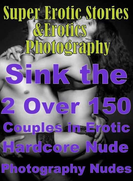 Domination: Super Erotic Stories & Erotics Photography Sink the Pink 2 Over 150 Couples in Erotic Hardcore Nude Photography Nudes ( Erotic Photography, Erotic Stories, Nude Photos, Lesbian, She-male, Gay, Fetish, Bondage, Sex, Erotic, Erotica, Hentai )