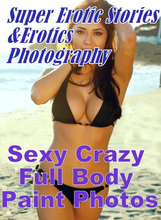 Teen: Super Erotic Stories & Erotics Photography Sexy Crazy Full Body Paint Photos ( Erotic Photography, Erotic Stories, Nude Photos, Lesbian, She-male, Gay, Fetish, Bondage, Sex, Erotic, Erotica, Hentai, Oral, Porno )