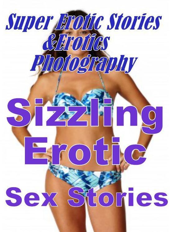 Erotic: Super Erotic Stories & Erotics Photography Sizzling Erotic Sex Stories ( Erotic Photography, Erotic Stories, Nude Photos, Lesbian, She-male, Gay, Fetish, Bondage, Sex, Erotic, Erotica, Hentai, Oral, Porno )