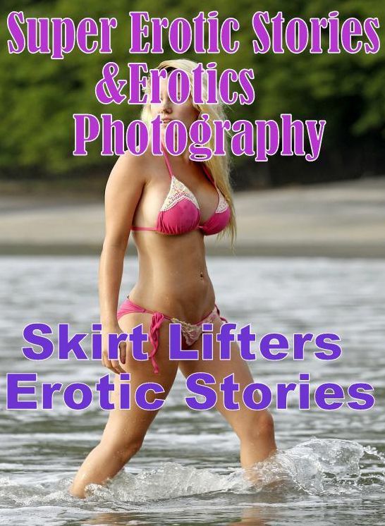 Erotic Sex: Super Erotic Stories & Erotics Photography Skirt Lifters Erotic Stories ( Erotic Photography, Erotic Stories, Nude Photos, Lesbian, She-male, Gay, Fetish, Bondage, Sex, Erotic, Erotica, Hentai, Oral, Porno )