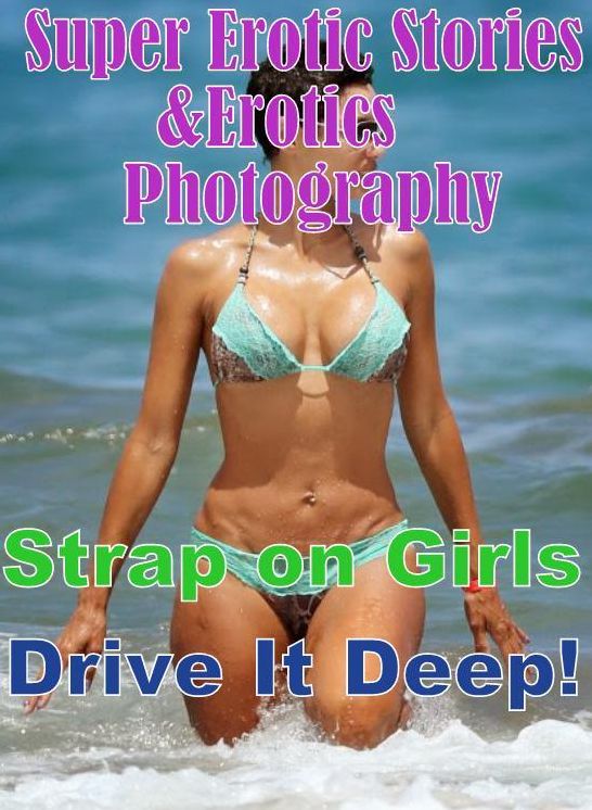 Porn: Super Erotic Stories & Erotics Photography Strap on Girls Drive It Deep! ( Erotic Photography, Erotic Stories, Nude Photos, Lesbian, She-male, Gay, Fetish, Bondage, Sex, Erotic, Erotica, Hentai, Oral, Porno )