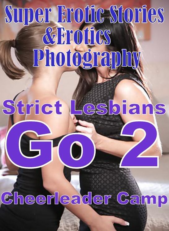 Erotica: Super Erotic Stories & Erotics Photography Strict Lesbians Go 2 Cheerleader Camp ( Erotic Photography, Erotic Stories, Nude Photos, Lesbian, She-male, Gay, Fetish, Bondage, Sex, Erotic, Erotica, Hentai, Oral, Porno )