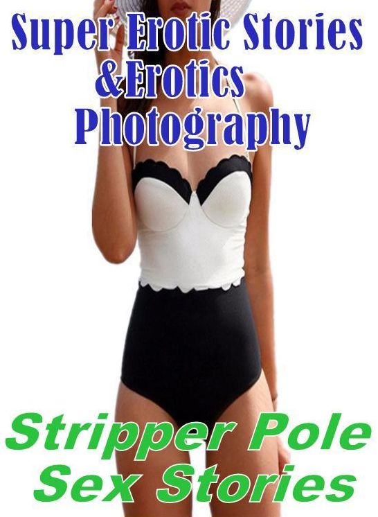 Erotic Sex: Super Erotic Stories & Erotics Photography Stripper Pole Sex Stories ( Erotic Photography, Erotic Stories, Nude Photos, Lesbian, She-male, Gay, Fetish, Bondage, Sex, Erotic, Erotica, Hentai, Oral, Porno )