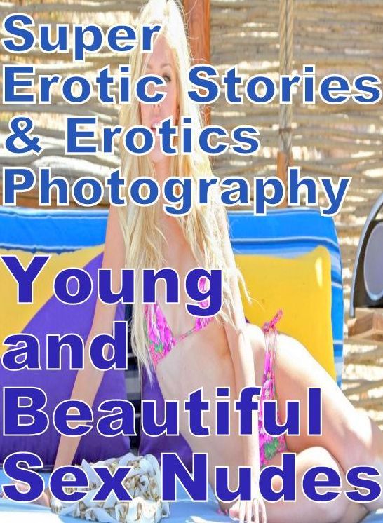 Adult: Super Erotic Stories & Erotics Photography Young and Beautiful Sex Nudes ( Erotic Photography, Erotic Stories, Nude Photos, Lesbian, She-male, Gay, Fetish, Bondage, Sex, Erotic, Erotica, Hentai, Oral, Porno )