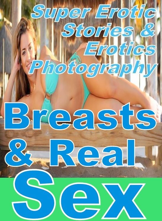 Erotic: Super Erotic Stories & Erotics Photography Breasts & Real Sex ( Erotic Photography, Erotic Stories, Nude Photos, Lesbian, She-male, Gay, Fetish, Bondage, Sex, Erotic, Erotica, Hentai, Oral, Porno )
