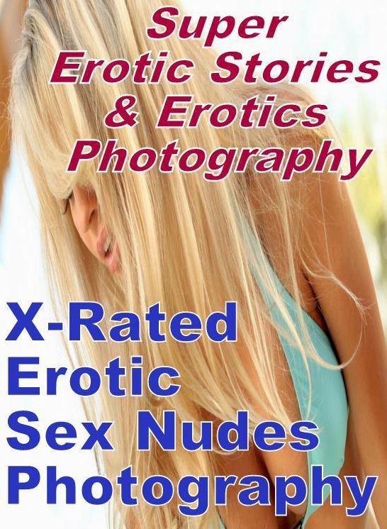 Nudes: Super Erotic Stories & Erotics Photography X-Rated Erotic Sex Nudes Photography ( Erotic Photography, Erotic Stories, Nude Photos, Lesbian, She-male, Gay, Fetish, Bondage, Sex, Erotic, Erotica, Hentai, Oral, Porno )