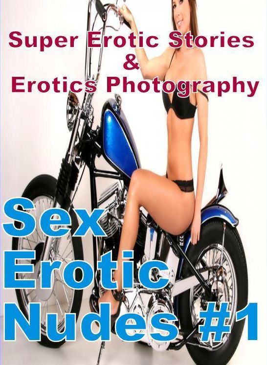 Erotic Nudes: Super Erotic Stories & Erotics Photography Sex Erotic Nudes #1 ( Erotic Photography, Erotic Stories, Nude Photos, Lesbian, She-male, Gay, Fetish, Bondage, Sex, Erotic, Erotica, Hentai, Oral, Porno )