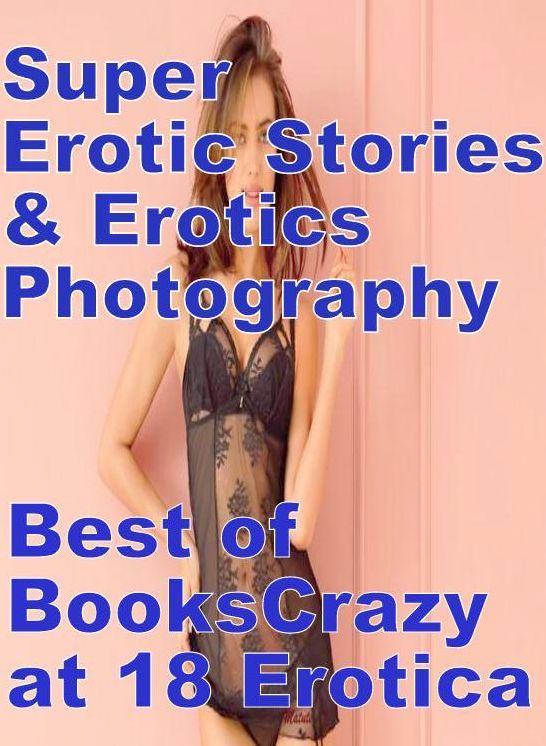 Sex: Super Erotic Stories & Erotics Photography Best of Books"Crazy at 18 Erotica" ( Erotic Photography, Erotic Stories, Nude Photos, Lesbian, She-male, Gay, Fetish, Bondage, Sex, Erotic, Erotica, Hentai, Oral, Porno )