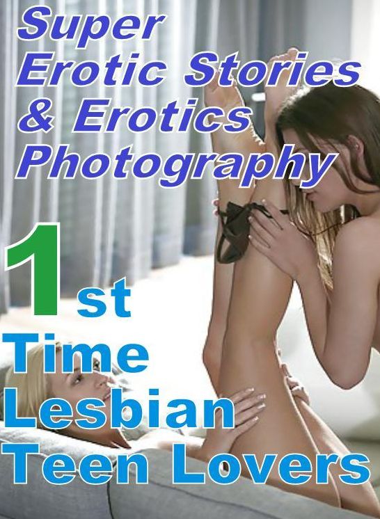 Domination: Super Erotic Stories & Erotics Photography 1st Time Lesbian Teen Lovers ( Erotic Photography, Erotic Stories, Nude Photos, Lesbian, She-male, Gay, Fetish, Bondage, Sex, Erotic, Erotica, Hentai, Oral, Porno )