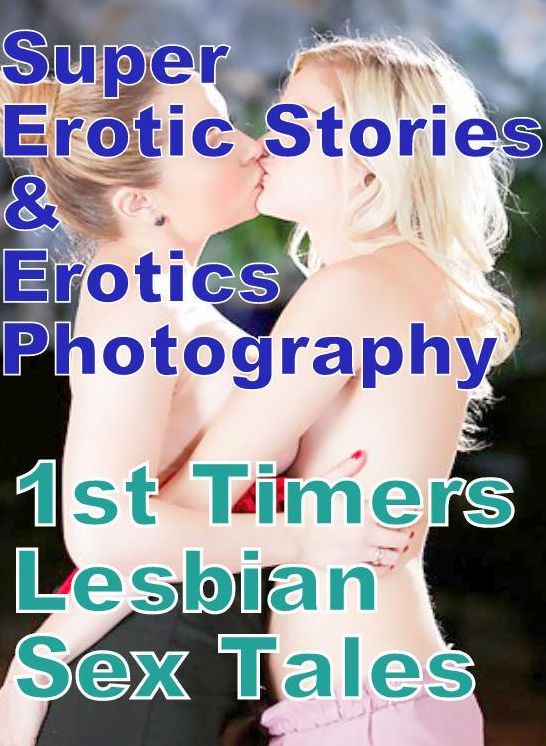 Adult: Super Erotic Stories & Erotics Photography 1st Timers Lesbian Sex Tales ( Erotic Photography, Erotic Stories, Nude Photos, Lesbian, She-male, Gay, Fetish, Bondage, Sex, Erotic, Erotica, Hentai, Oral, Porno )