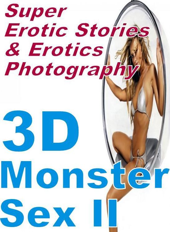 Porn: Super Erotic Stories & Erotics Photography 3D Monster Sex II ( Erotic Photography, Erotic Stories, Nude Photos, Lesbian, She-male, Gay, Fetish, Bondage, Sex, Erotic, Erotica, Hentai, Oral, Porno )