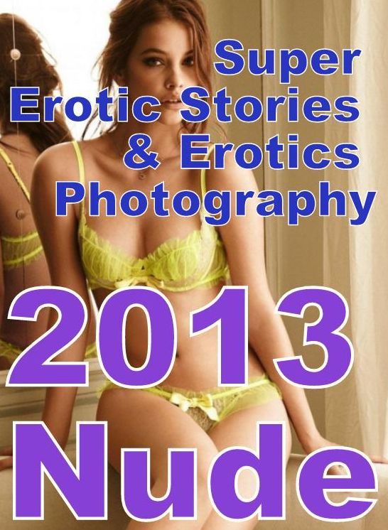Erotica Sex: Super Erotic Stories & Erotics Photography 2013 Nude ( Erotic Photography, Erotic Stories, Nude Photos, Lesbian, She-male, Gay, Fetish, Bondage, Sex, Erotic, Erotica, Hentai, Oral, Porno )