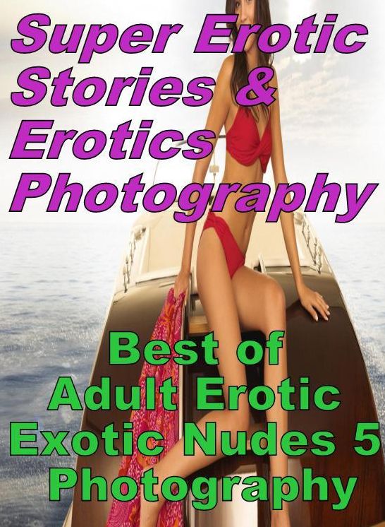 Bondage: Super Erotic Stories & Erotics Photography Best of "Adult Erotic Exotic Nudes 5 Photography" ( Erotic Photography, Erotic Stories, Nude Photos, Lesbian, She-male, Gay, Fetish, Bondage, Sex, Erotic, Erotica, Hentai, Oral, Porno )