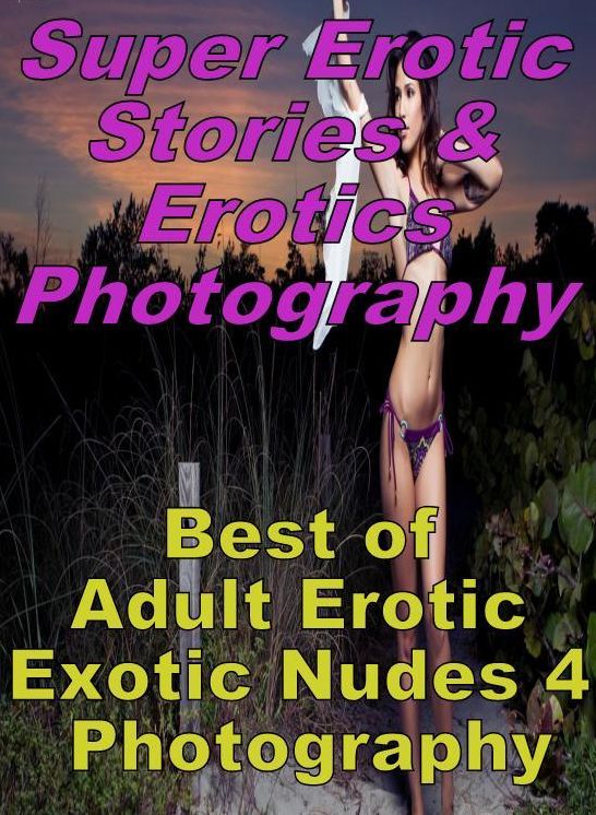 Teen: Super Erotic Stories & Erotics Photography Best of "Adult Erotic Exotic Nudes 4 Photography" ( Erotic Photography, Erotic Stories, Nude Photos, Lesbian, She-male, Gay, Fetish, Bondage, Sex, Erotic, Erotica, Hentai, Oral, Porno )