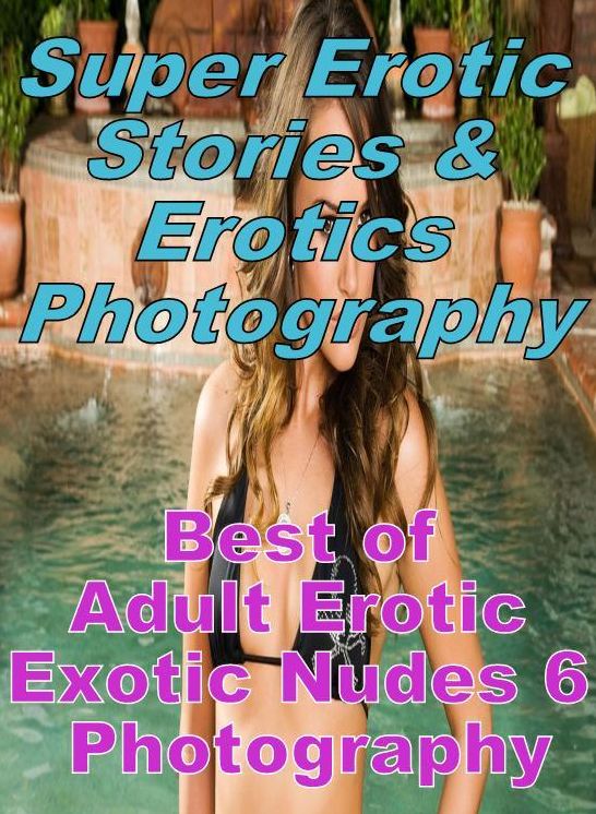Porn: Super Erotic Stories & Erotics Photography Best of "Adult Erotic Exotic Nudes 6 Photography" ( Erotic Photography, Erotic Stories, Nude Photos, Lesbian, She-male, Gay, Fetish, Bondage, Sex, Erotic, Erotica, Hentai, Oral, Porno )
