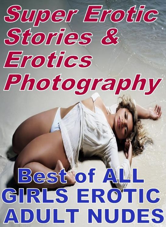 Bondage: Super Erotic Stories & Erotics Photography Best of "ALL GIRLS EROTIC ADULT NUDES" ( Erotic Photography, Erotic Stories, Nude Photos, Lesbian, She-male, Gay, Fetish, Bondage, Sex, Erotic, Erotica, Hentai, Oral, Porno )
