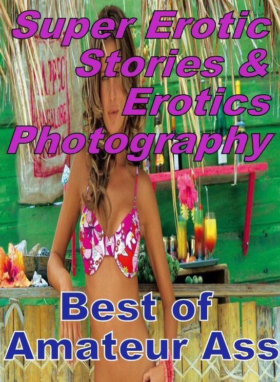 Domination: Super Erotic Stories & Erotics Photography Best of "Amateur Ass" ( Erotic Photography, Erotic Stories, Nude Photos, Lesbian, She-male, Gay, Fetish, Bondage, Sex, Erotic, Erotica, Hentai, Oral, Porno )