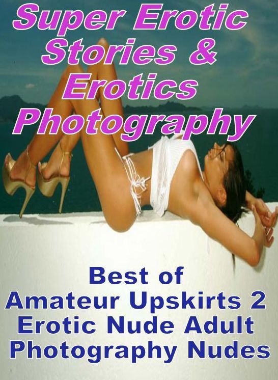 Adult: Super Erotic Stories & Erotics Photography Best of "Amateur Upskirts 2 Erotic Nude Adult Photography Nudes" ( Erotic Photography, Erotic Stories, Nude Photos, Lesbian, She-male, Gay, Fetish, Bondage, Sex, Erotic, Erotica, Hentai, Oral, Porno )