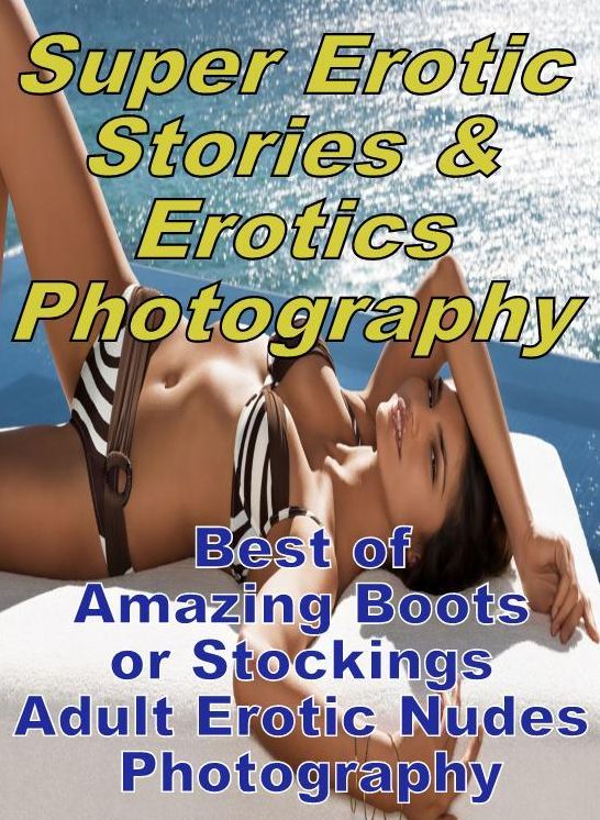 Erotic: Super Erotic Stories & Erotics Photography Best of "Amazing Boots or Stockings Adult Erotic Nudes Photography" ( Erotic Photography, Erotic Stories, Nude Photos, Lesbian, She-male, Gay, Fetish, Bondage, Sex, Erotic, Erotica, Hentai, Oral, Porno )