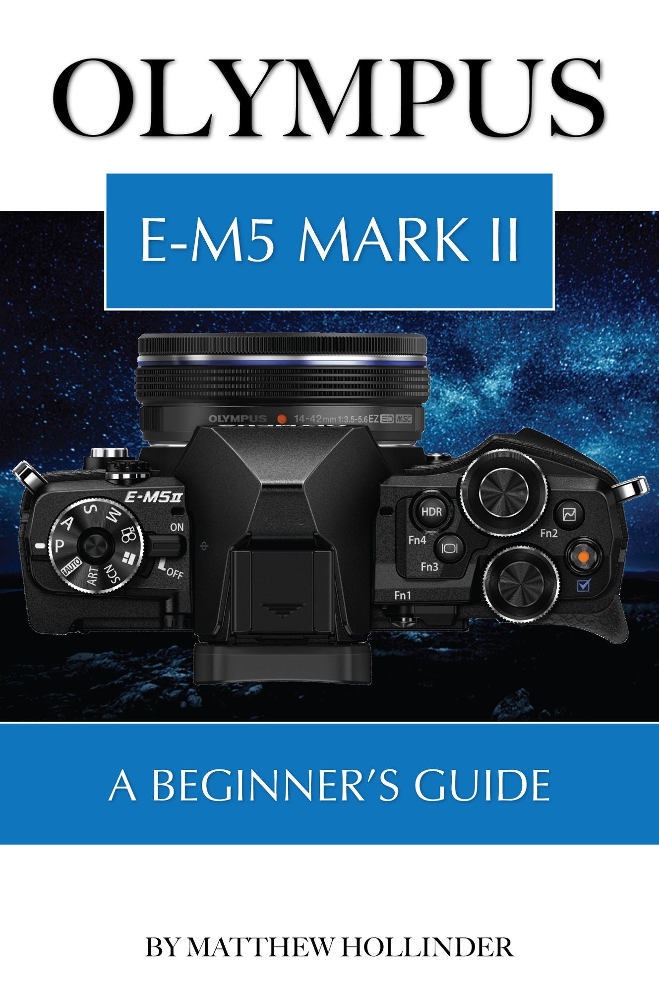 Olympus E-M5 Mark II: A Beginners Guide