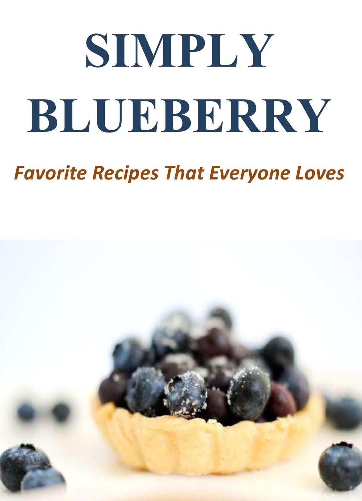 Simply Blueberry: Favorite Recipes That Everyone Loves