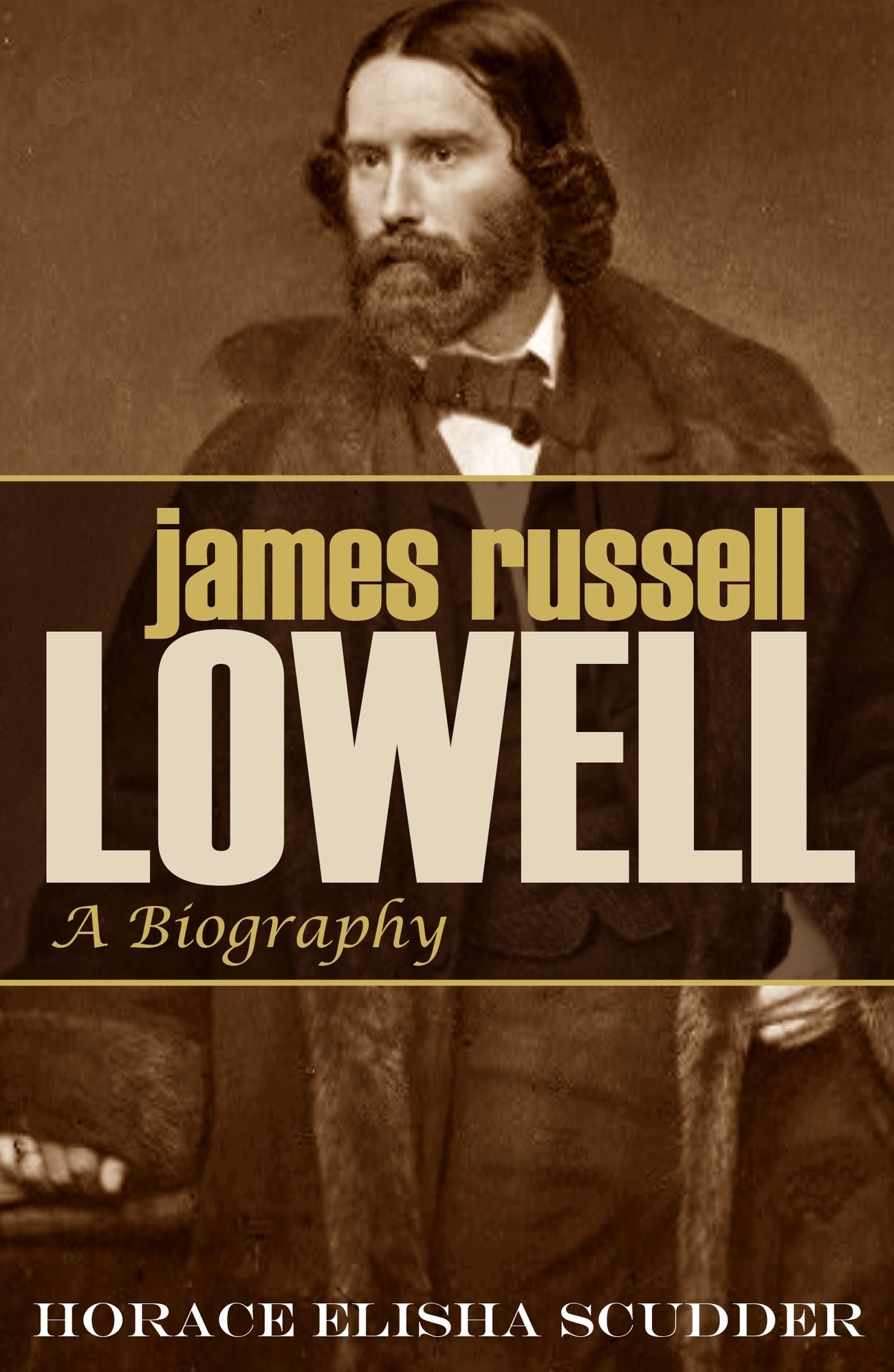 James Russell Lowell: A Biography (Abridged, Annotated)