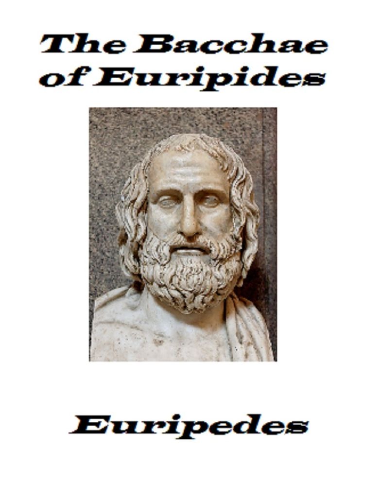 The Bacchae of Euripides (Unabridged)